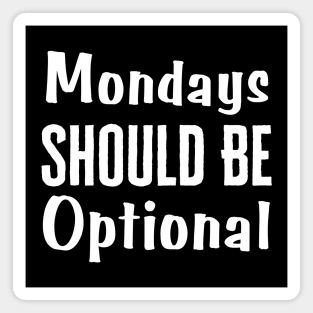 Monday Should Be Optional Magnet